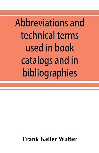 Abbreviations And Technical Terms Used In Book Catalogs And In Bibliographies