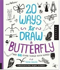20 Ways To Draw A Butterfly And 44 Other Things With Wings: A Sketchbook For Artists, Designers, And Doodlers