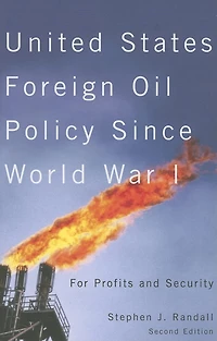 United States Foreign Oil Policy Since World War I, Second Edition: For Profits and Security