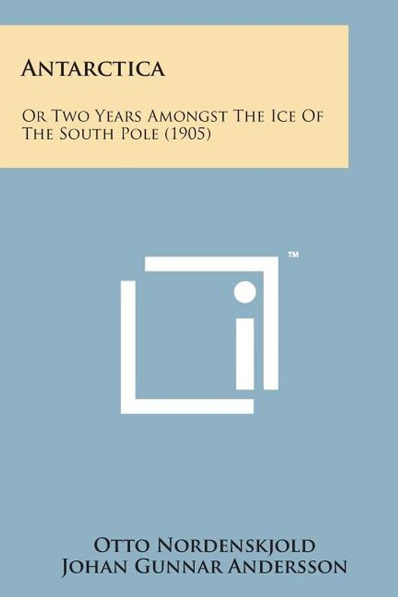 Antarctica: Or Two Years Amongst the Ice of the South Pole (1905)