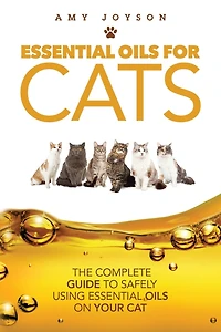 Essential Oils For Cats: The Complete Guide To Safely Using Essential Oils On Your Cat