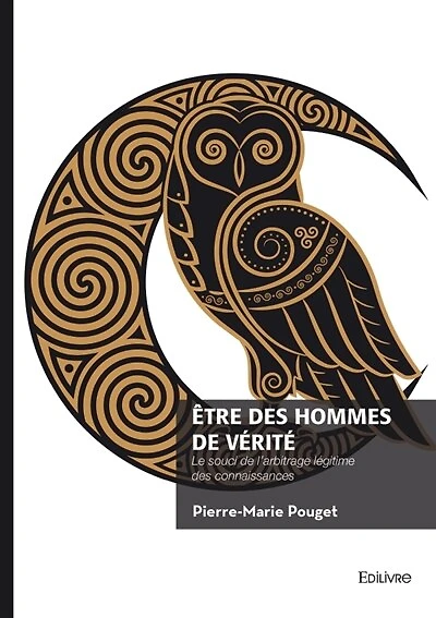 Etre des hommes de vérité: Le souci de l'arbitrage légitime des connaissances