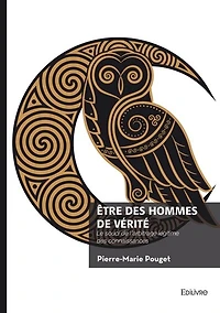 Etre des hommes de vérité: Le souci de l'arbitrage légitime des connaissances
