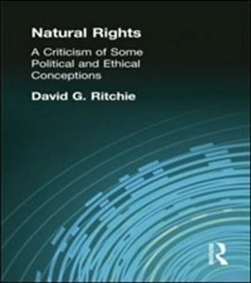 Natural Rights: A Criticism Of Some Political And Ethical Conceptions
