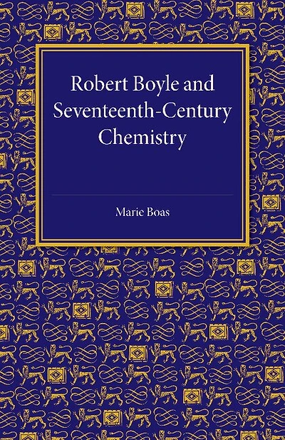 Robert Boyle and Seventeenth-Century Chemistry