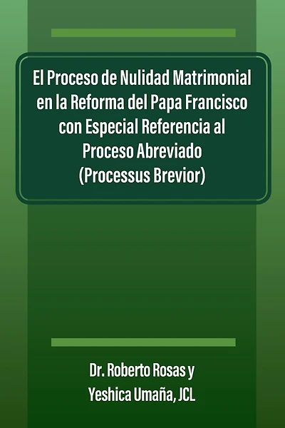 El Proceso de Nulidad Matrimonial en la Reforma del Papa Francisco con Especial Referencia al Proceso Abreviado (Processus Brevior)