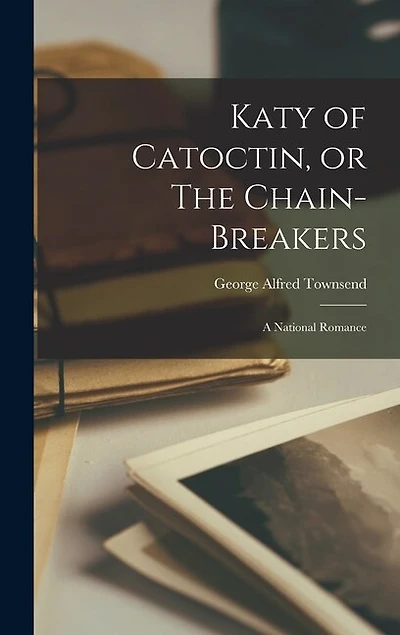 Katy of Catoctin, or The Chain-Breakers: A National Romance