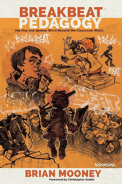 Breakbeat Pedagogy: Hip Hop and Spoken Word Beyond the Classroom Walls