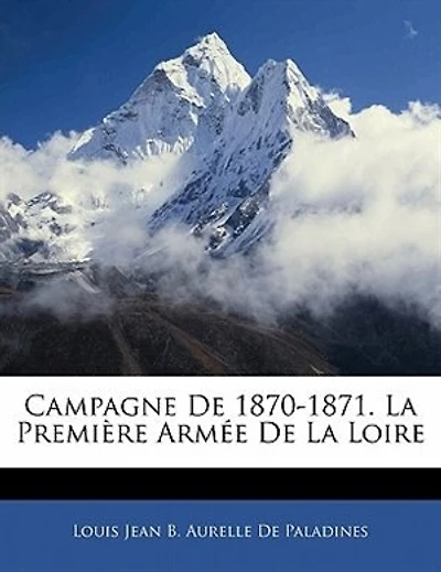 Campagne De 1870-1871. La Première Armée De La Loire