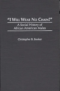 I Will Wear No Chain!: A Social History of African American Males
