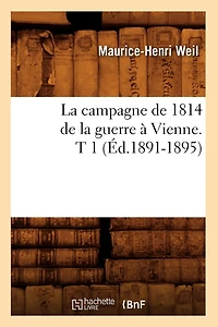 La Campagne de 1814 de la Guerre À Vienne. T 1 (Éd.1891-1895)