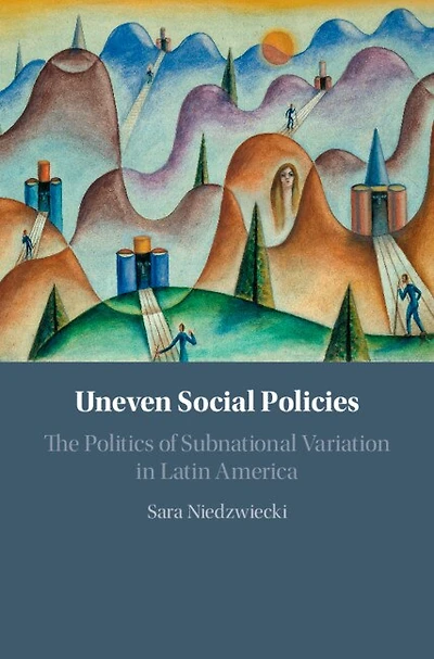 Uneven Social Policies: The Politics Of Subnational Variation Latin America
