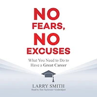 No Fears, Excuses: What You Need To Do Have A Great Career