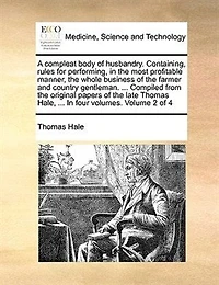 A Compleat Body Of Husbandry. Containing Rules For Performing, The Most Profitable Manner, Whole Business Farmer And Country Gentleman Second Edition. Volume 2 4