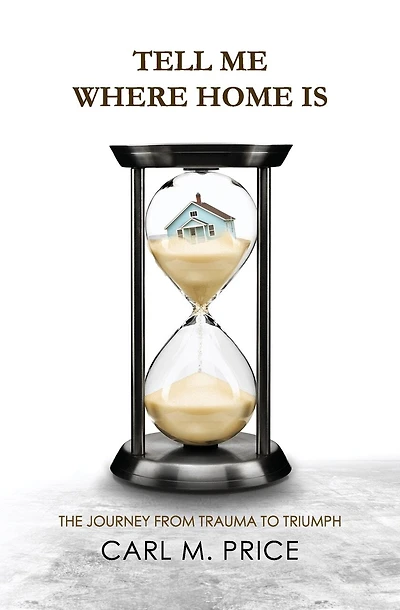Tell Me Where Home Is: The Journey from Trauma to Triumph
