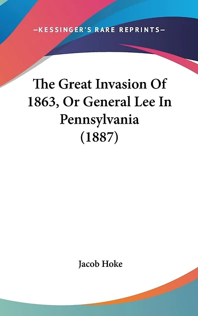 The Great Invasion Of 1863, Or General Lee In Pennsylvania (1887)