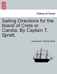 Sailing Directions for the Island of Crete or Candia. By Captain T. Spratt.