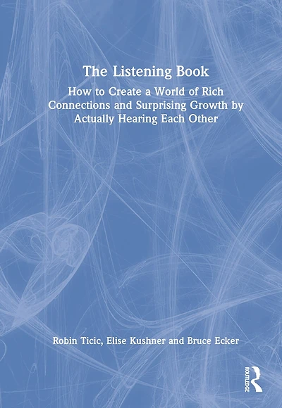 The Listening Book: How to Create a World of Rich Connections and Surprising Growth by Actually Hearing Each Other
