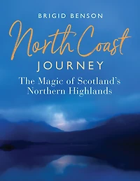 North Coast Journey: The Magic of Scotland's Northern Highlands - As seen on Jeremy Clarkson's 'Grand Tour'