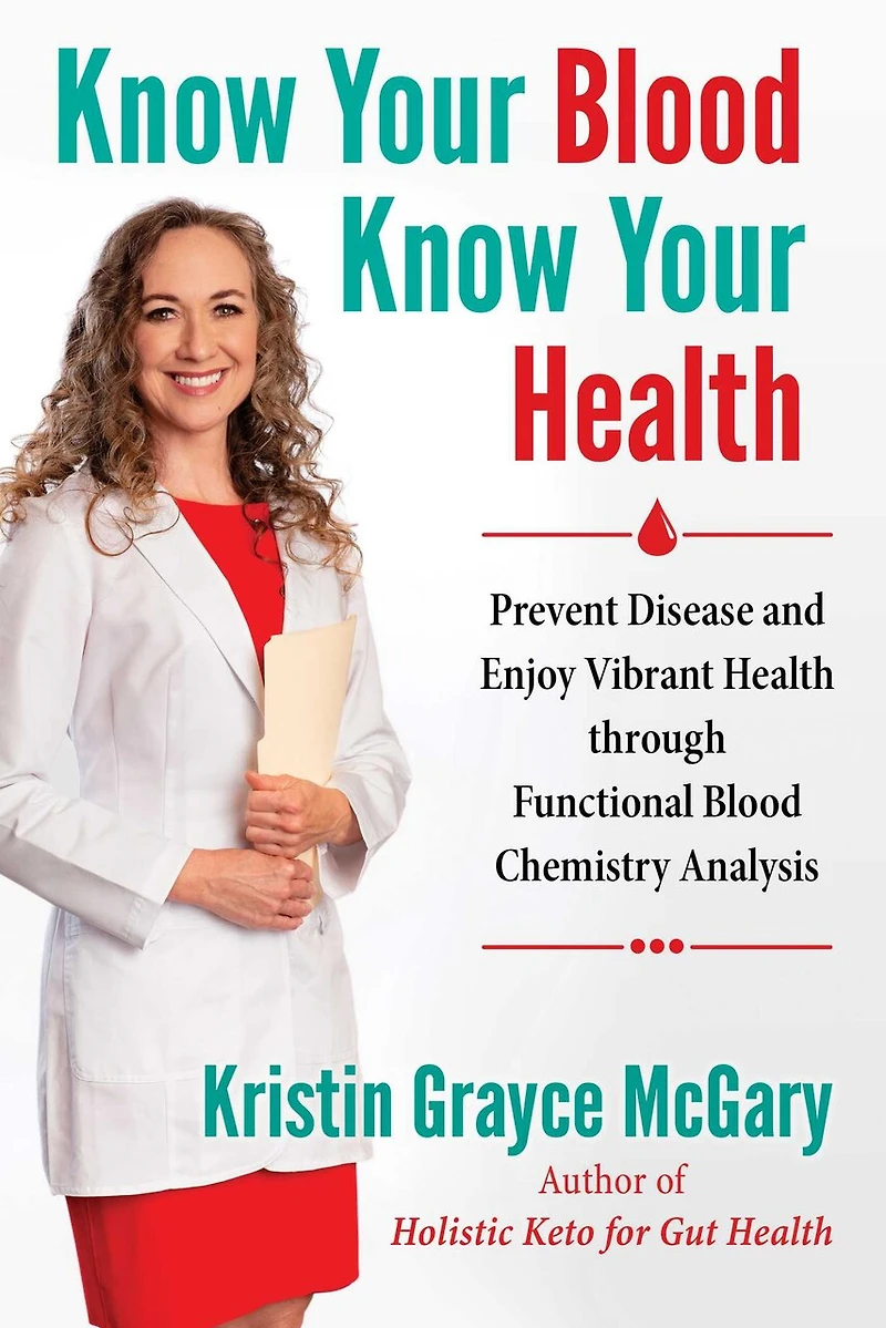 Know Your Blood, Health: Prevent Disease And Enjoy Vibrant Health Through Functional Blood Chemistry Analysis