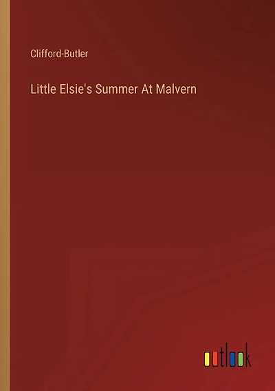 Little Elsie's Summer At Malvern