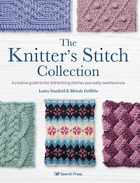 Knitter’s Stitch Collection, The: A creative guide to the 300 knitting stitches you really need to know