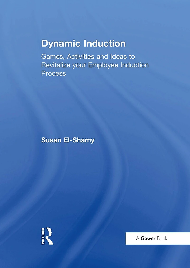 Dynamic Induction: Games, Activities and Ideas to Revitalize your Employee Induction Process
