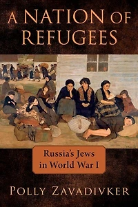 A Nation of Refugees: Russia's Jews World War I