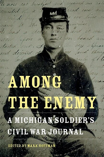 Among the Enemy: A Michigan Soldier's Civil War Journal