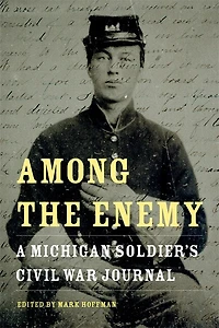 Among the Enemy: A Michigan Soldier's Civil War Journal