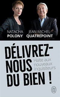 Délivrez-nous du bien !: halte aux nouveaux inquisiteurs