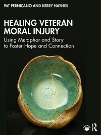 Healing Veteran Moral Injury: Using Metaphor and Story to Foster Hope Connection