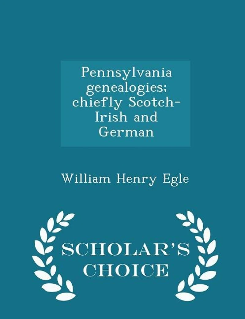 Pennsylvania Genealogies; Chiefly Scotch-irish And German