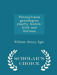 Pennsylvania Genealogies; Chiefly Scotch-irish And German