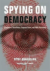 Spying on Democracy: Government Surveillance, Corporate Power and Public Resistance
