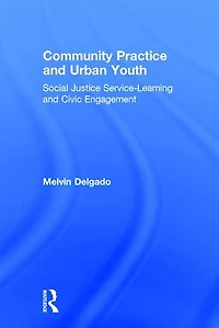 Community Practice and Urban Youth: Social Justice Service-Learning Civic Engagement