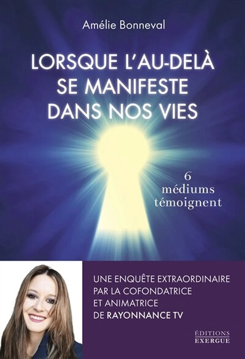 Lorsque l'au-delà se manifeste dans nos vies: 6 médiums témoignent