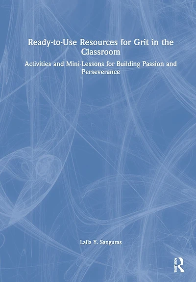 Ready-to-use Resources For Grit The Classroom: Activities And Mini-lessons Building Passion Perseverance