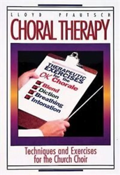 Choral Therapy: Techniques And Exercises For The Church Choir