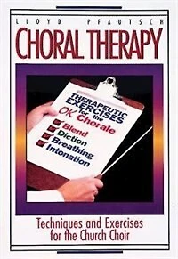 Choral Therapy: Techniques And Exercises For The Church Choir