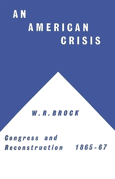 An American Crisis: Congress And Reconstruction 1865-1867