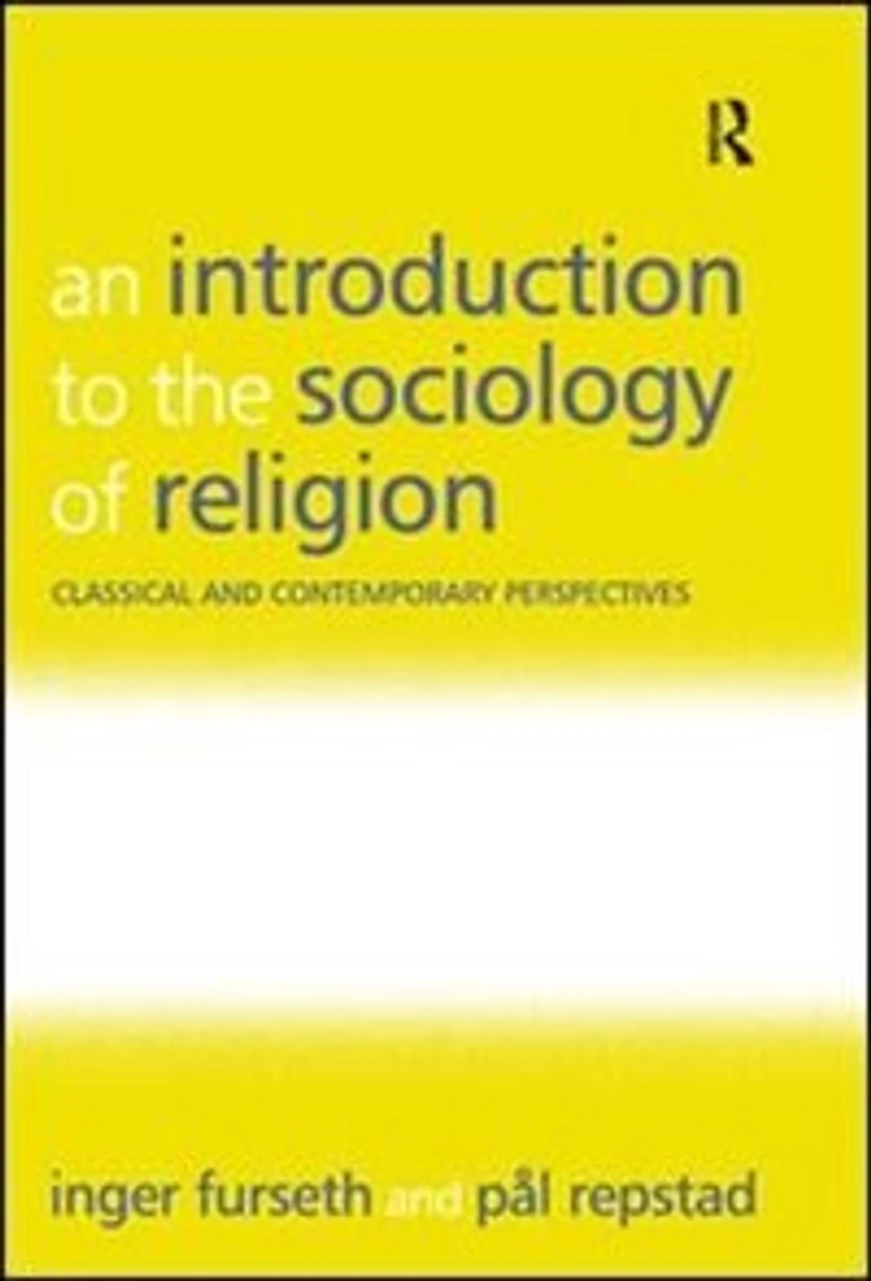 An Introduction to the Sociology of Religion: Classical and Contemporary Perspectives