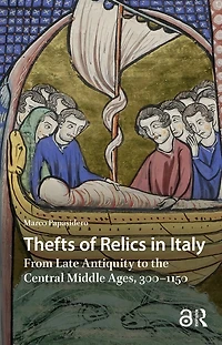 Thefts of Relics in Italy: From Late Antiquity to the Central Middle Ages, 300-1150