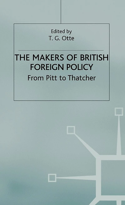 The Makers of British Foreign Policy: From Pitt to Thatcher