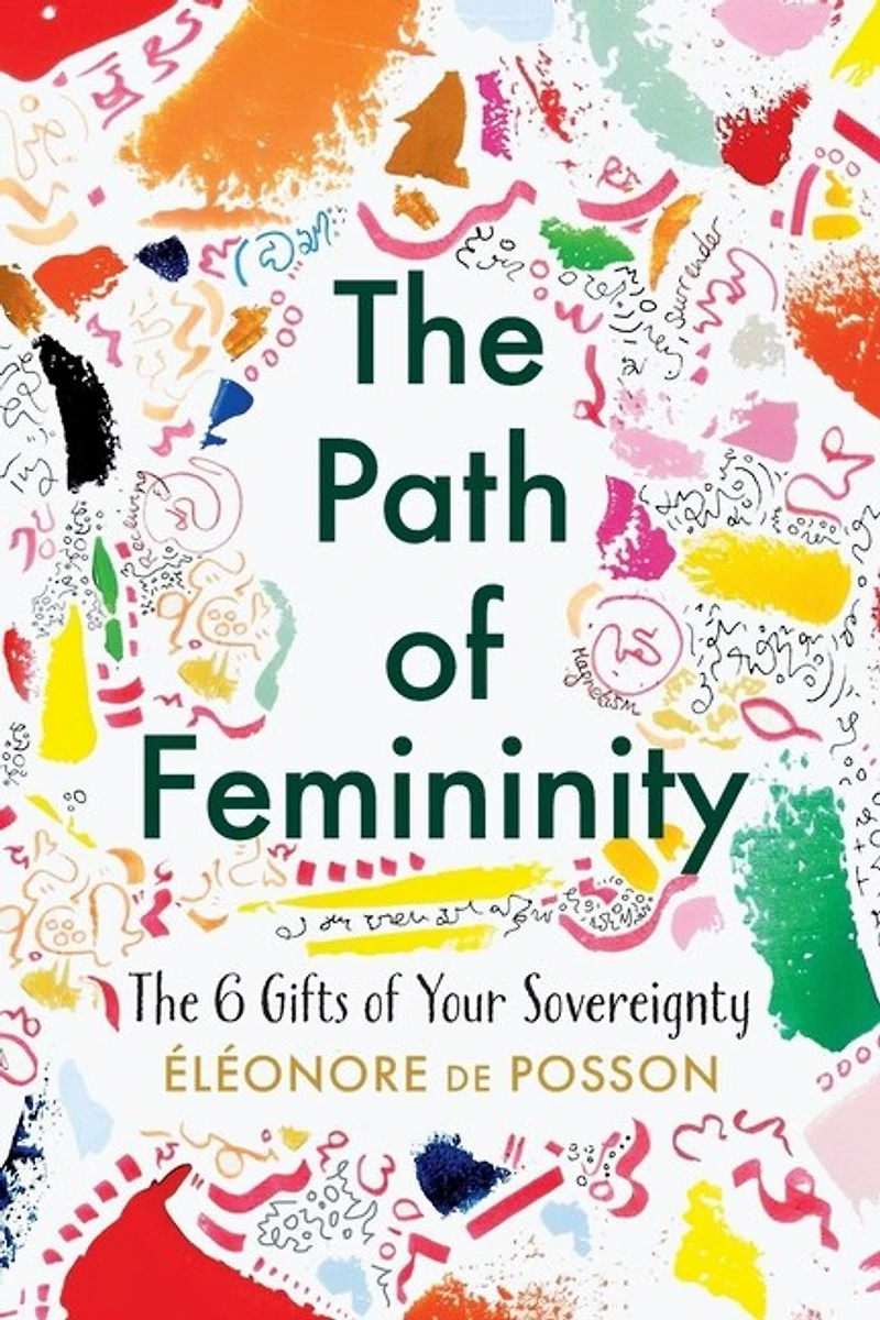 The Path Of Femininity; The 6 Gifts Of Your Sovereignty