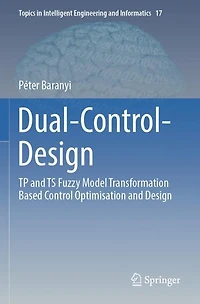 Dual-Control-Design: TP and TS Fuzzy Model Transformation Based Control Optimisation Design