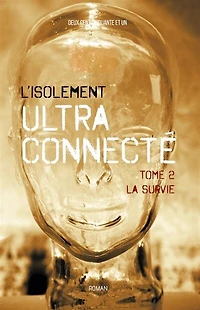 L' isolement ultra-connecté Tome 2: La survie