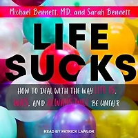 Life Sucks Lib/E: How to Deal with the Way Is, Was, and Always Will Be Unfair