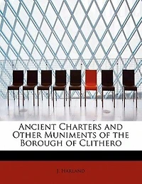 Ancient Charters And Other Muniments Of The Borough Of Clithero