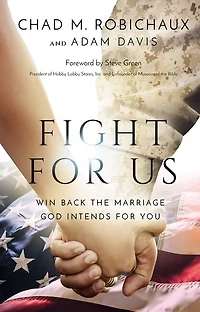 Fight for Us: Win Back the Marriage God Intends You
